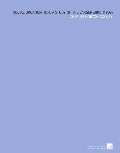 Social Organization, a Study of the Larger Mind (1909)