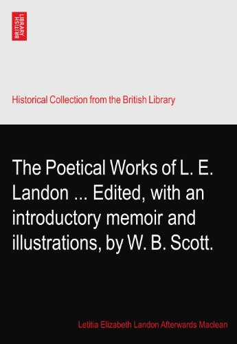 The Poetical Works of L. E. Landon ... Edited, with an introductory memoir and illustrations, by W. B. Scott.