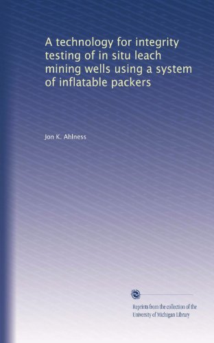 A technology for integrity testing of in situ leach mining wells using a system of inflatable packers
