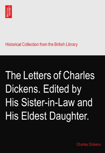 The Letters of Charles Dickens. Edited by His Sister-in-Law and His Eldest Daughter.