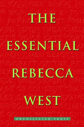 The Essential Rebecca West: Uncollected Prose