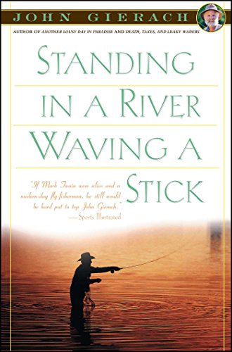 Standing in a River Waving a Stick (John Gierach's Fly-fishing Library)