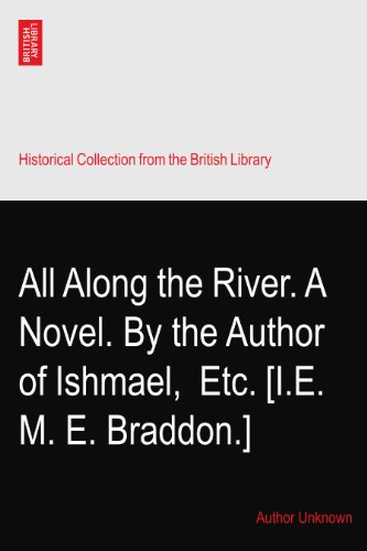 All Along the River. A Novel. By the Author of Ishmael,? Etc. [I.E. M. E. Braddon.]