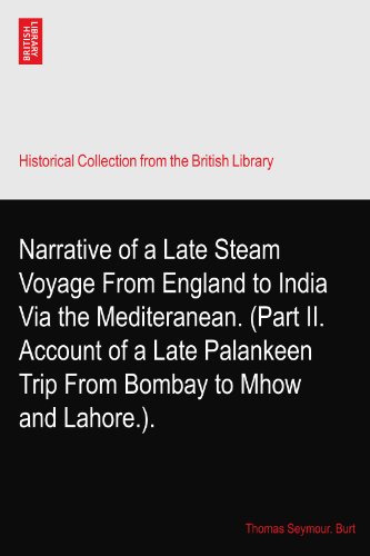 Narrative of a Late Steam Voyage From England to India Via the Mediteranean. (Part II. Account of a Late Palankeen Trip From Bombay to Mhow and Lahore.).