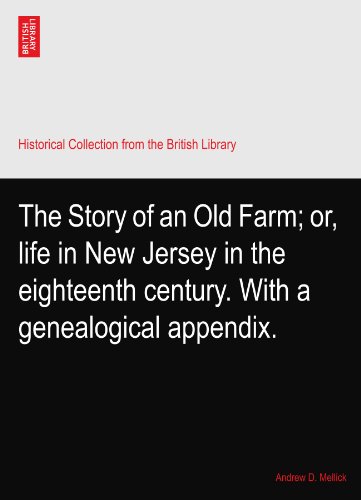The Story of an Old Farm; or, life in New Jersey in the eighteenth century. With a genealogical appendix.