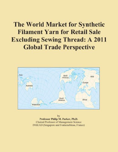 The World Market for Synthetic Filament Yarn for Retail Sale Excluding Sewing Thread: A 2011 Global Trade Perspective