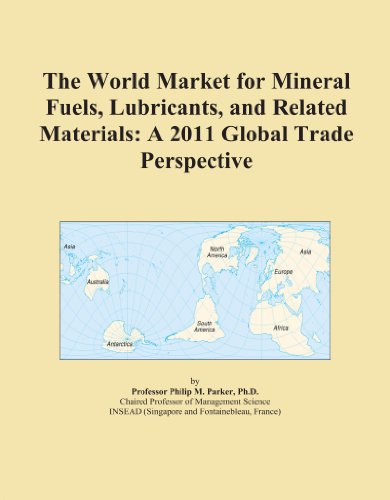 The World Market for Mineral Fuels, Lubricants, and Related Materials: A 2011 Global Trade Perspective