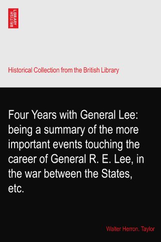 Four Years with General Lee: being a summary of the more important events touching the career of General R. E. Lee, in the war between the States, etc.