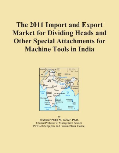 The 2011 Import and Export Market for Dividing Heads and Other Special Attachments for Machine Tools in India