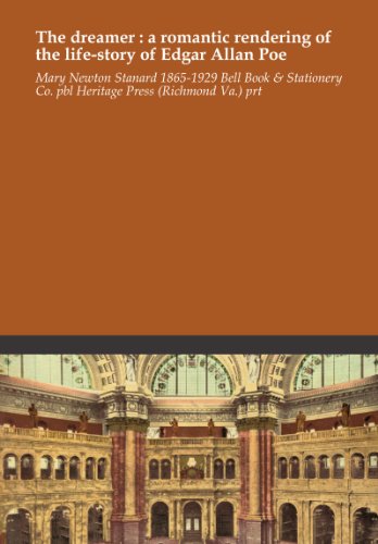 The dreamer : a romantic rendering of the life-story of Edgar Allan Poe