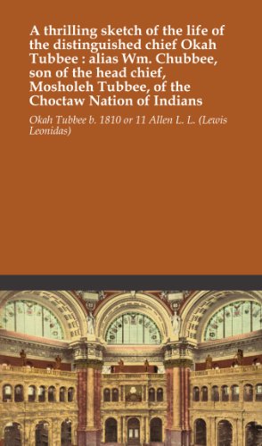 A thrilling sketch of the life of the distinguished chief Okah Tubbee : alias Wm. Chubbee, son of the head chief, Mosholeh Tubbee, of the Choctaw Nation of Indians