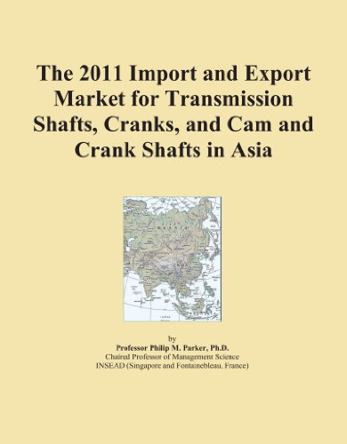 The 2011 Import and Export Market for Transmission Shafts, Cranks, and Cam and Crank Shafts in Asia