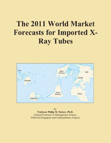 The 2011 World Market Forecasts for Imported X-Ray Tubes