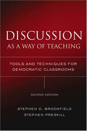 S. D. Brookfield's,S. Preskill's Discussion as a Way of Teaching 2nd(second) edition(Discussion as a Way of Teaching: Tools and Techniques for Democratic Classrooms (Jossey Bass Higher and Adult Education Series) [Hardcover])(2005)