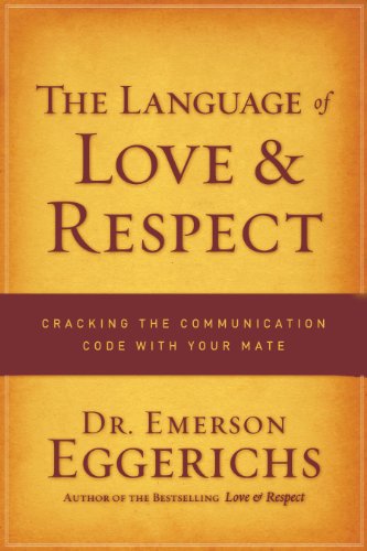 The Language of Love and Respect: Cracking the Communication Code with Your Mate
