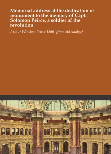 Memorial address at the dedication of monument to the memory of Capt. Solomon Peirce, a soldier of the revolution