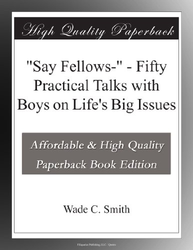 "Say Fellows-" - Fifty Practical Talks with Boys on Life's Big Issues