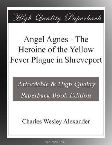 Angel Agnes - The Heroine of the Yellow Fever Plague in Shreveport