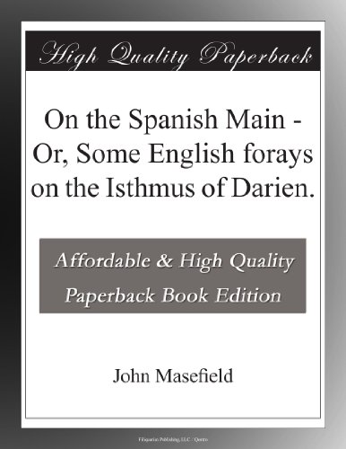 On the Spanish Main - Or, Some English forays on the Isthmus of Darien.
