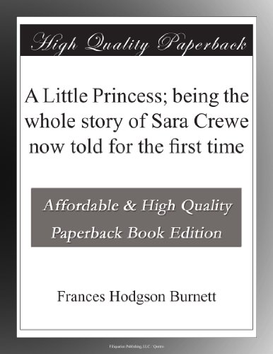 A Little Princess; being the whole story of Sara Crewe now told for the first time