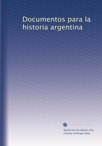 Documentos para la historia argentina (Spanish Edition)