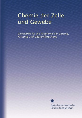 Chemie der Zelle und Gewebe: Zeitschrift für die Probleme der Gärung, Atmung und Vitaminforschung