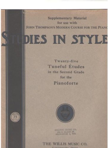 STUDIES IN STYLE TWENTY-FIVE TUNEFUL ETUDES IN THE SECOND GRADE FOR THE PIANOFORTE - 1. FINGER LEGATO - FIVE-FINGER GROUPS - 2. WRIST STACCATO - 3. SCALE DIVIDED BETWEEN THE HANDS ...