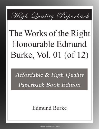 The Works of the Right Honourable Edmund Burke, Vol. 01 (of 12)