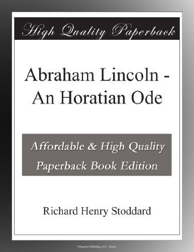 Abraham Lincoln - An Horatian Ode