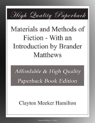 Materials and Methods of Fiction - With an Introduction by Brander Matthews