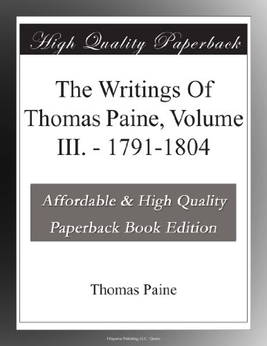 The Writings Of Thomas Paine, Volume III. - 1791-1804
