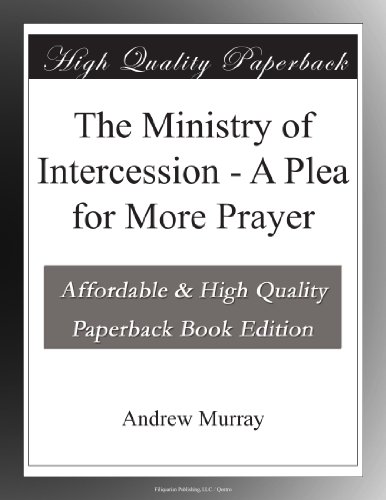 The Ministry of Intercession - A Plea for More Prayer