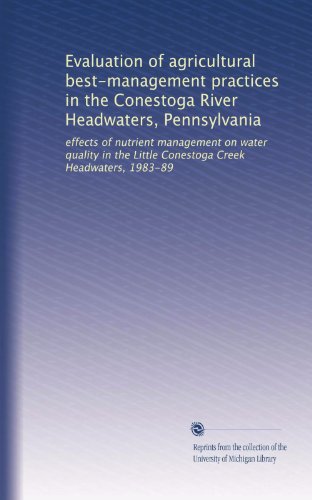 Evaluation of agricultural best-management practices in the Conestoga River Headwaters, Pennsylvania: effects of nutrient management on water quality in the Little Conestoga Creek Headwaters, 1983-89