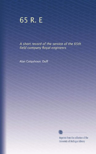 65 R. E: A short record of the service of the 65th field company Royal engineers
