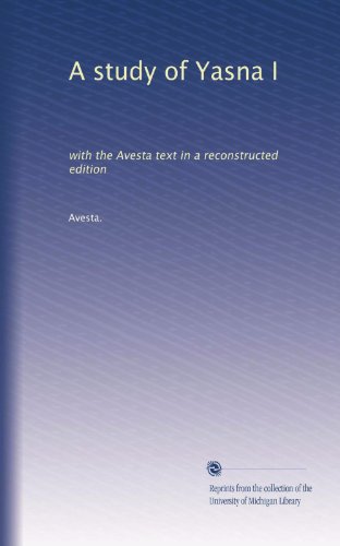 A study of Yasna I: with the Avesta text in a reconstructed edition