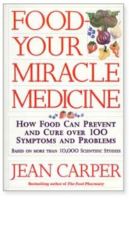 FOOD: YOUR MIRACLE MEDICINE by Jean Carper: How Food can Prevent and Treat 100 Symptoms and Problems