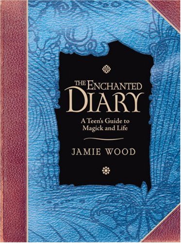 The Enchanted Diary: A Teen's Guide to Magick and Life