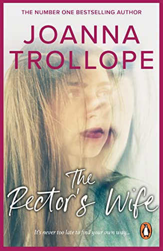 The Rector's Wife: a moving and compelling novel of sacrifice and self-discovery from one of Britain’s best loved authors, Joanna Trollope