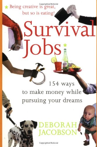 Survival Jobs: 154 Ways To Make Money While Pursuing Your Dreams