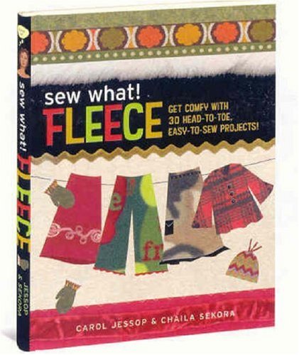 Sew What! Fleece: Get Comfy with 35 Head-to-Toe, Easy-to-Sew Projects!