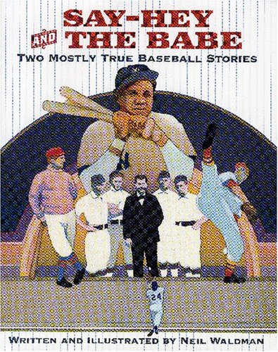 Say-hey And the Babe: Two Mostly True Baseball Stories