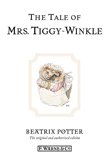The Tale of Mrs. Tiggy-Winkle: The original and authorized edition (Beatrix Potter Originals Book 6)