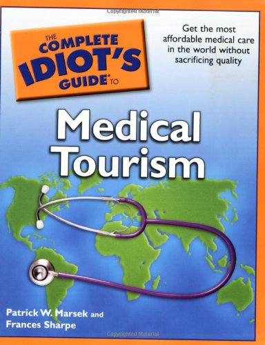 The Complete Idiot's Guide to Medical Tourism