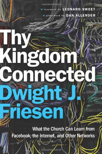 Thy Kingdom Connected: What the Church Can Learn from Facebook, the Internet, and Other Networks (ēmersion: Emergent Village resources for communities of faith)