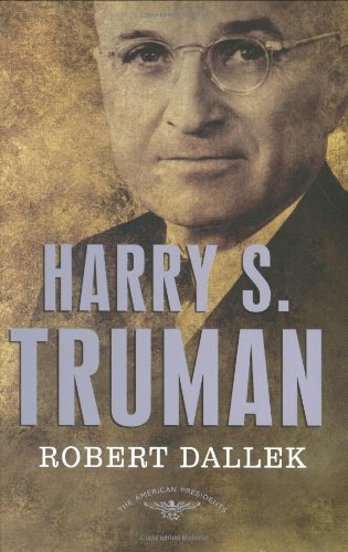 Harry S. Truman: The American Presidents Series: The 33rd President, 1945-1953