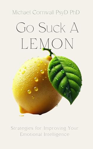 Go Suck a Lemon: Strategies for Improving Your Emotional Intelligence