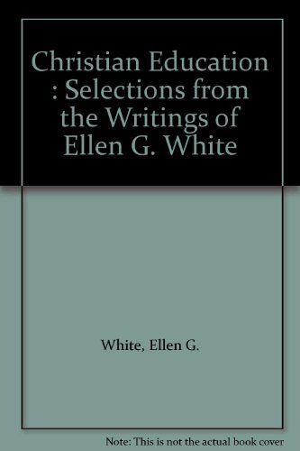 Christian Education : Selections from the Writings of Ellen G. White