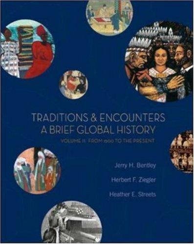 Traditions and Encounters - A Brief Global History, Volume II - From 1500 to the Present By Bentley, Ziegler, & Streets (1st, First Edition)