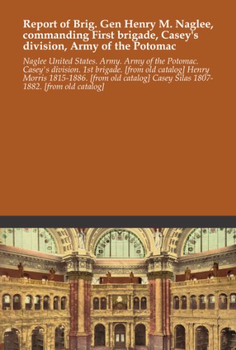 Report of Brig. Gen Henry M. Naglee, commanding First brigade, Casey's division, Army of the Potomac