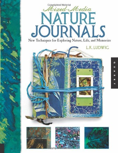 Mixed-Media Nature Journals: New Techniques for Exploring Nature, Life, and Memories